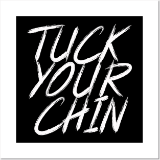 Tuck Your Chin (White) Posters and Art